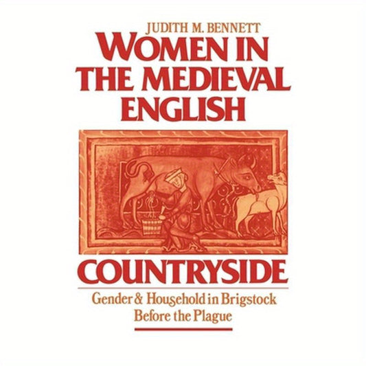 Women in the Medieval English Countryside: Gender and Household in Brigstock Before the Plague