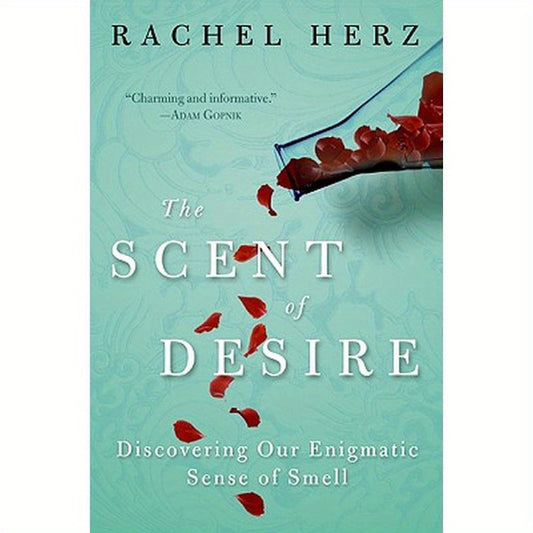The Scent of Desire: Discovering Our Enigmatic Sense of Smell