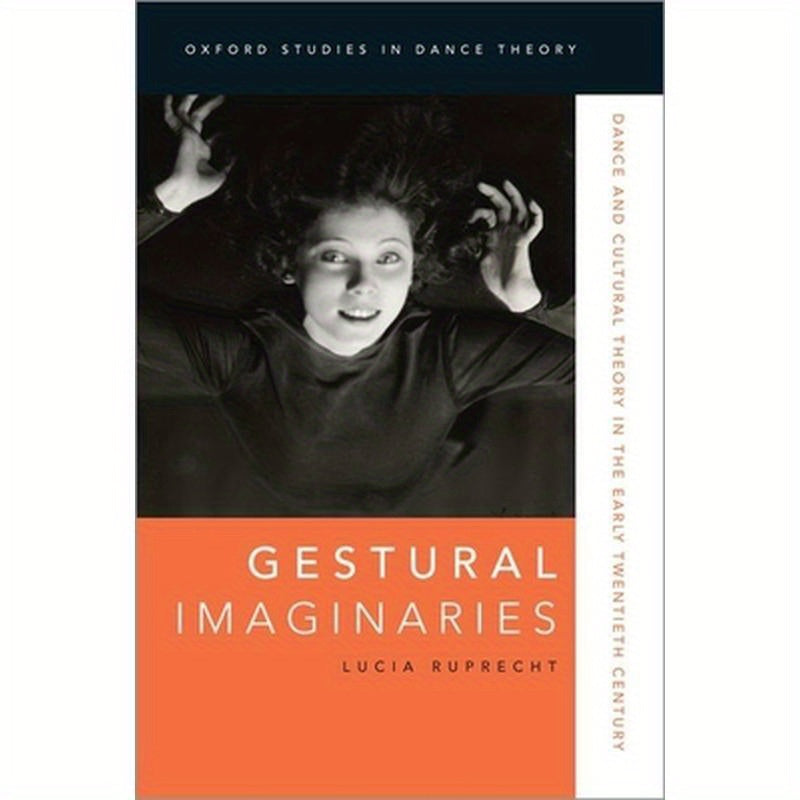Gestural Imaginaries: Dance and Cultural Theory in the Early Twentieth Century