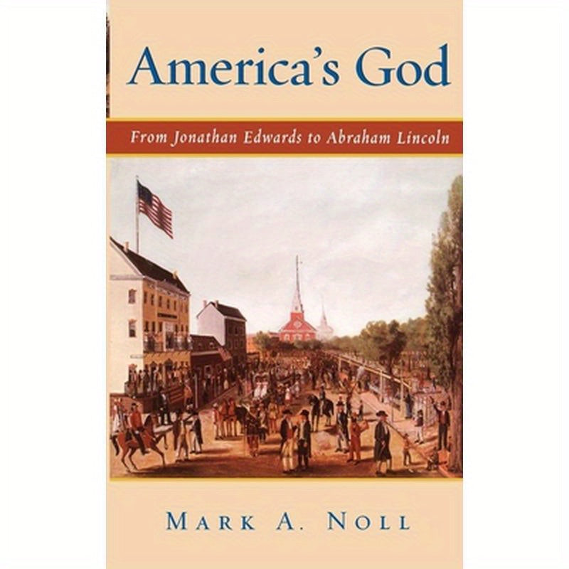 America's God: From Jonathan Edwards to Abraham Lincoln