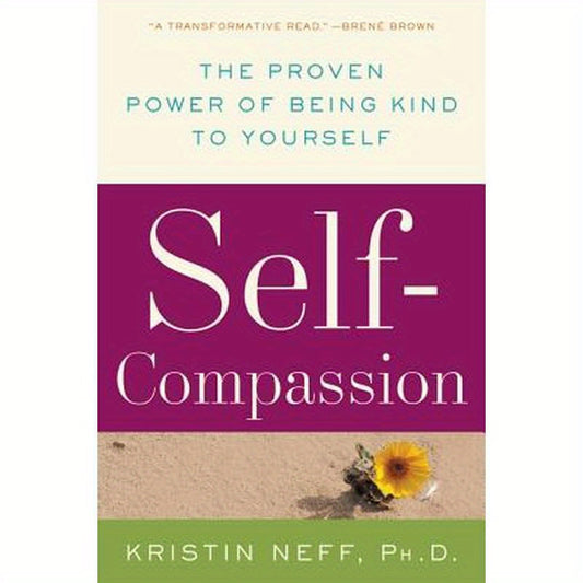Self-Compassion: The Proven Power of Being Kind to Yourself