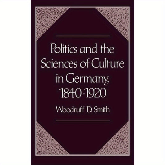 Politics and the Sciences of Culture in Germany, 1840-1920