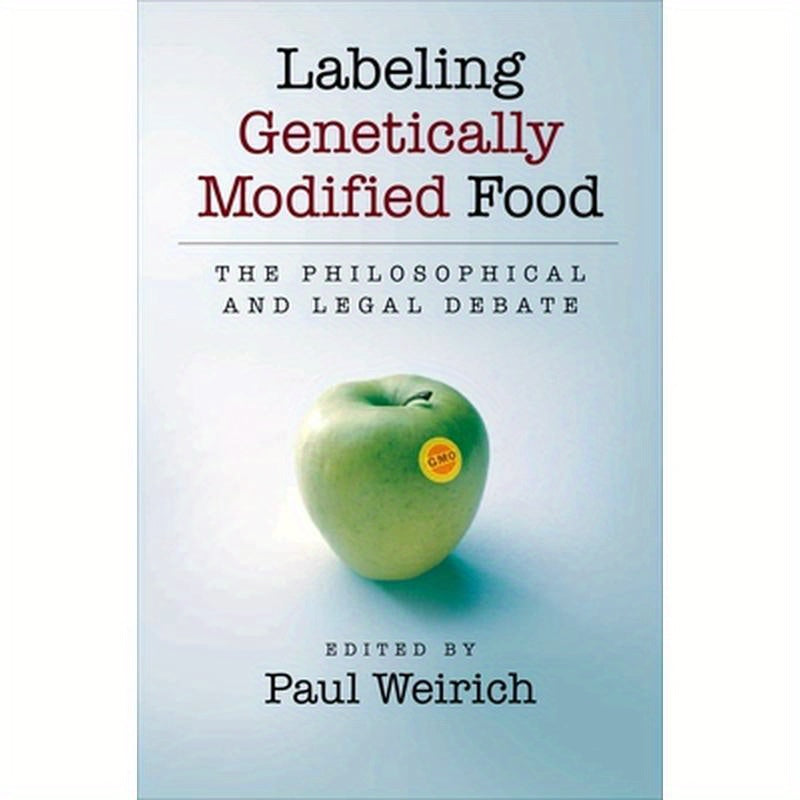 Labeling Genetically Modified Food: The Philosophical and Legal Debate