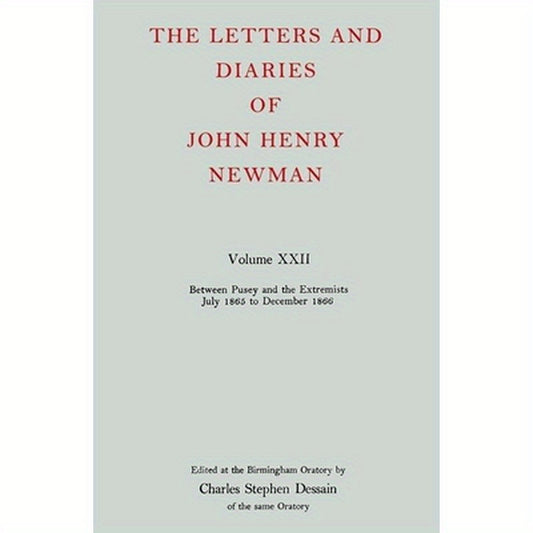 The Letters and Diaries of John Henry Newman Volume XXII: Between Pusey and the Extremists: July 1865 to December 1866