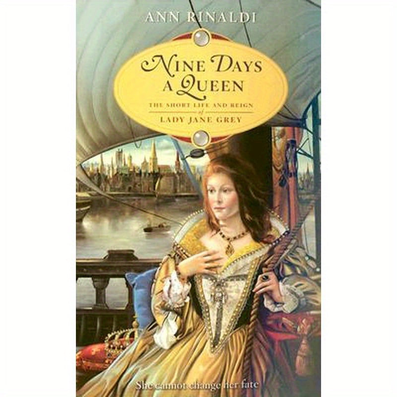 Nine Days a Queen: The Short Life and Reign of Lady Jane Grey