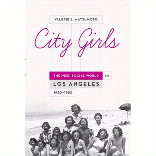 City Girls: The Nisei Social World in Los Angeles 1920-1950