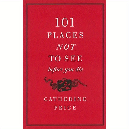 101 Places Not to See Before You Die