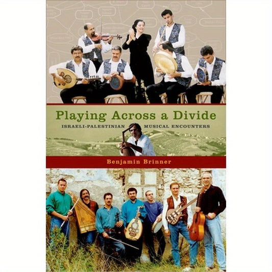 Playing Across a Divide: Israeli-Palestinian Musical Encounters