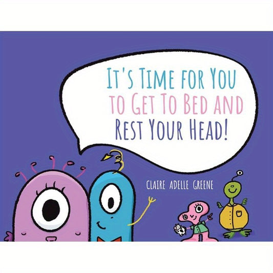 It's Time for You to Get To Bed and Rest Your Head!