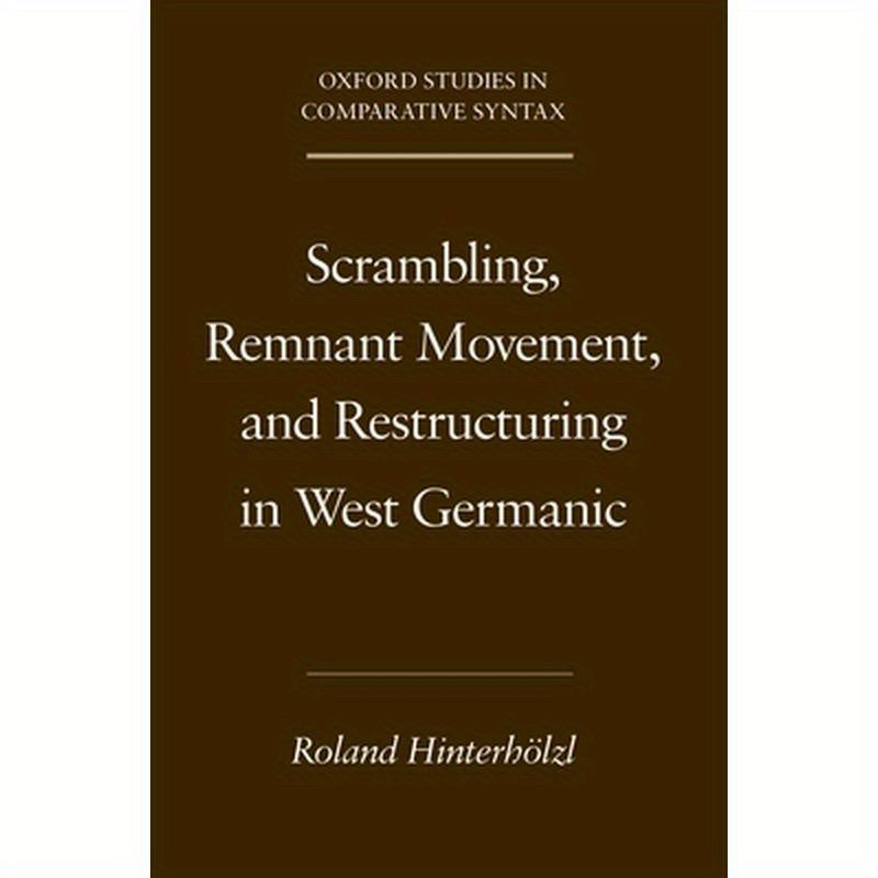 Scrambling, Remnant Movement, and Restructuring in West Germanic