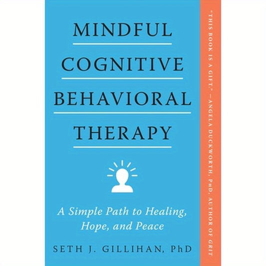 Mindful Cognitive Behavioral Therapy: A Simple Path to Healing, Hope, and Peace