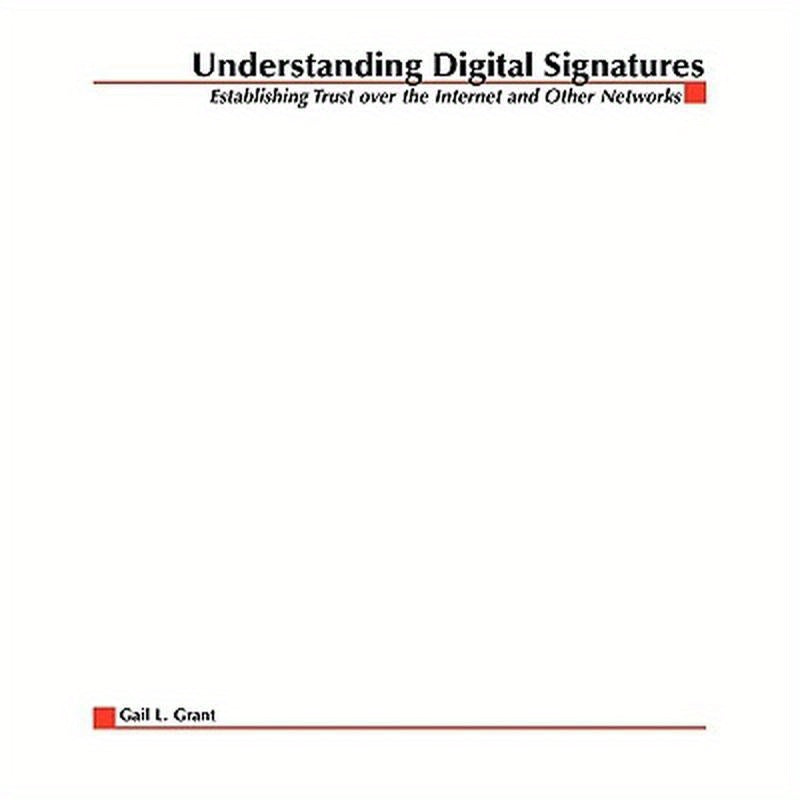 Understanding Digital Signatures: Establishing Trust Over the Internet and Other Networks