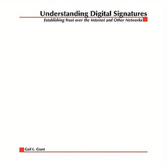 Understanding Digital Signatures: Establishing Trust Over the Internet and Other Networks