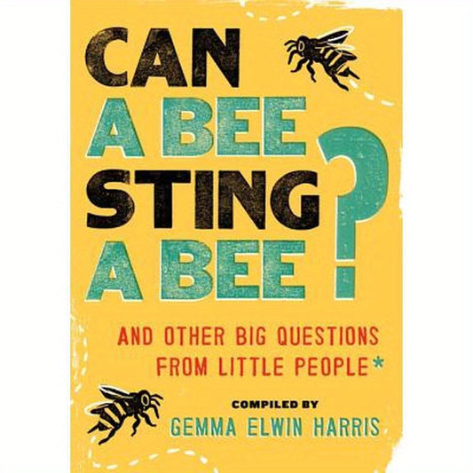 Can a Bee Sting a Bee?: And Other Big Questions from Little People