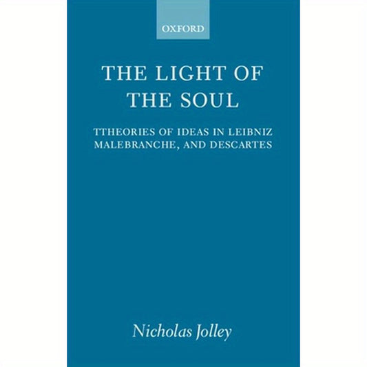 The Light of the Soul: Theories of Ideas in Leibniz, Malebranche, and Descartes