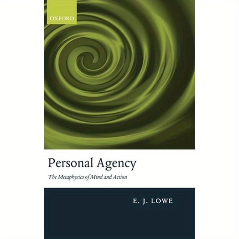 Personal Agency: The Metaphysics of Mind and Action