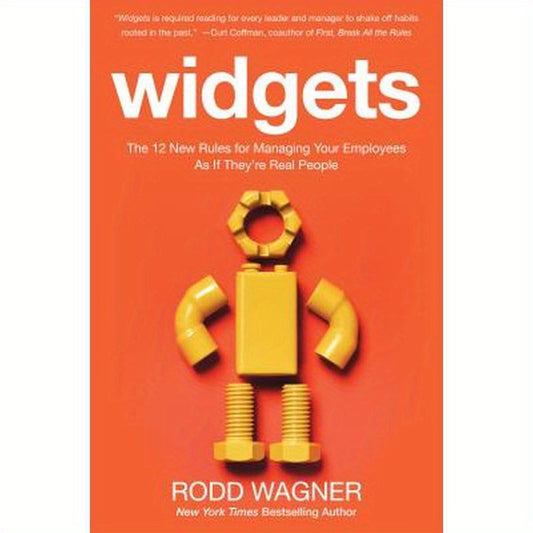 Widgets: The 12 New Rules for Managing Your Employees as If They're Real People