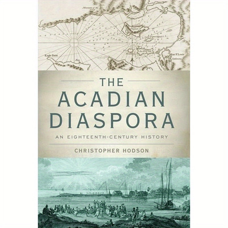 Acadian Diaspora: An Eighteenth-Century History