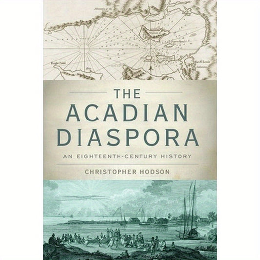 Acadian Diaspora: An Eighteenth-Century History