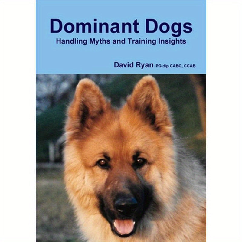 Dominant Dogs Handling Myths and Training Insights