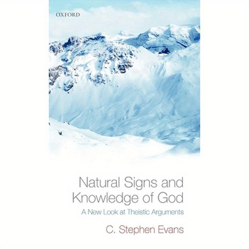 Natural Signs and Knowledge of God: A New Look at Theistic Arguments