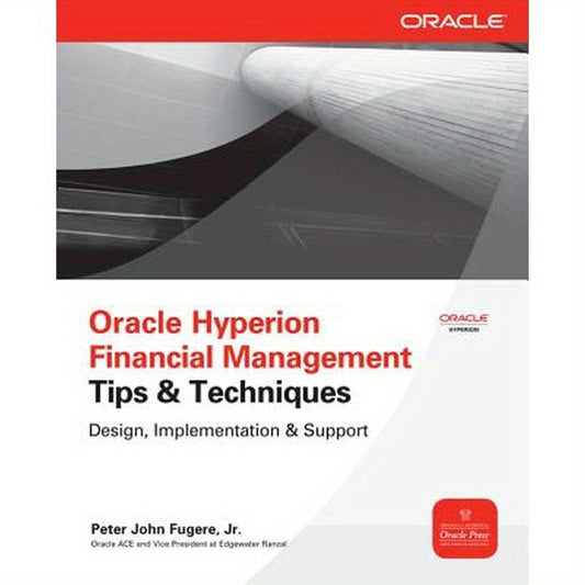 Oracle Hyperion Financial Management Tips and Techniques: Design, Implementation & Support