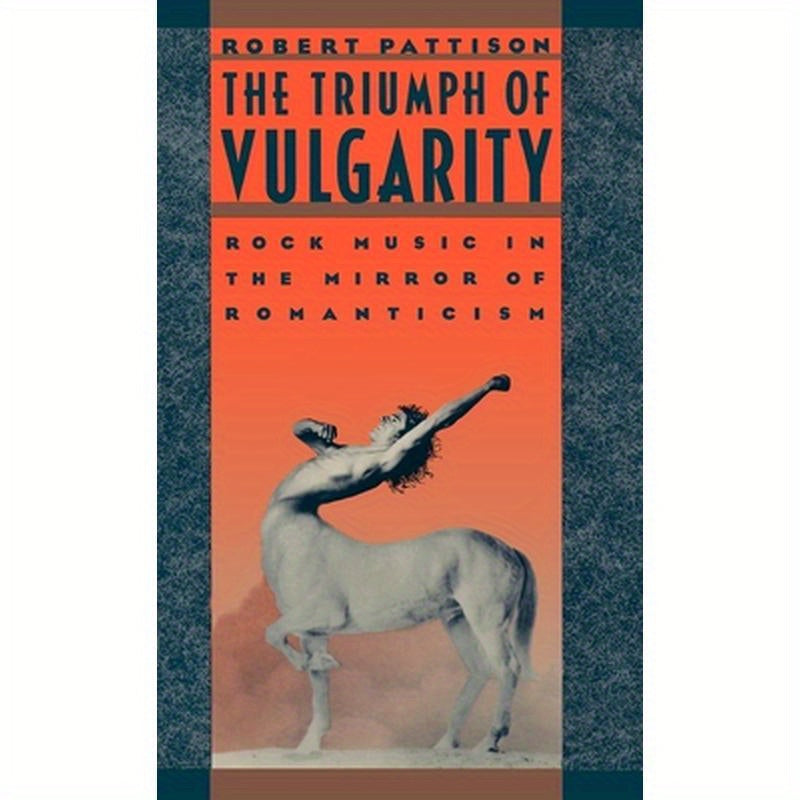 The Triumph of Vulgarity: Rock Music in the Mirror of Romanticism