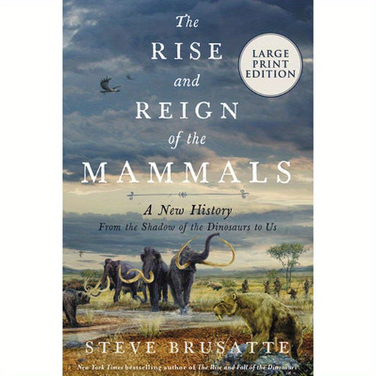 The Rise and Reign of the Mammals: A New History, from the Shadow of the Dinosaurs to Us