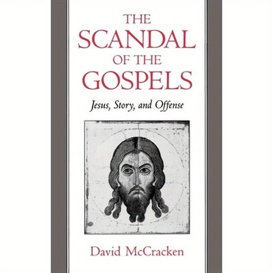 The Scandal of the Gospels: Jesus, Story, and Offense