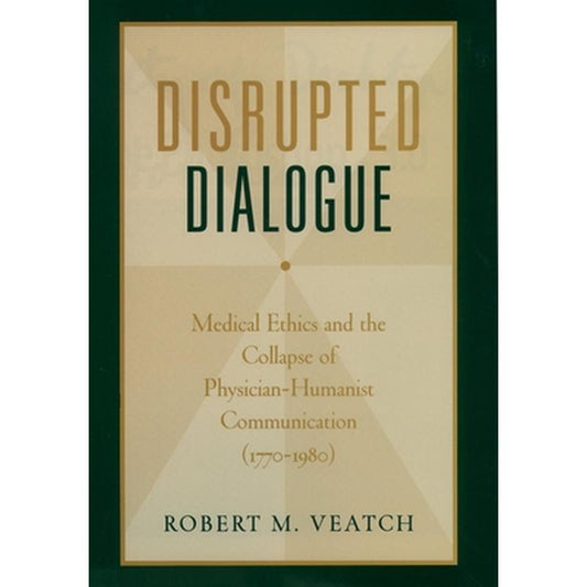 Disrupted Dialogue: Medical Ethics and the Collapse of Physician-Humanist Communication (1770-1980)