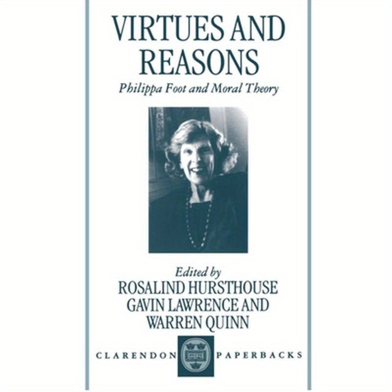 Virtues and Reasons: Philippa Foot and Moral Theory: Essays in Honour of Philippa Foot