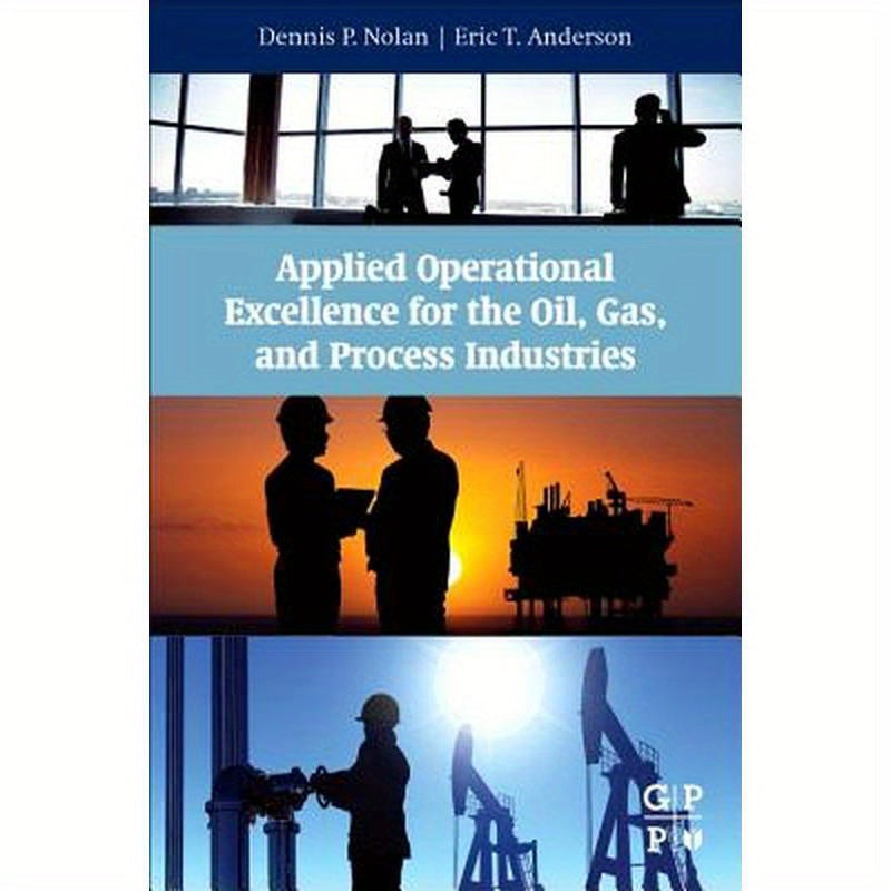Applied Operational Excellence for the Oil, Gas, and Process Industries