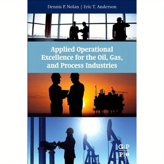 Applied Operational Excellence for the Oil, Gas, and Process Industries