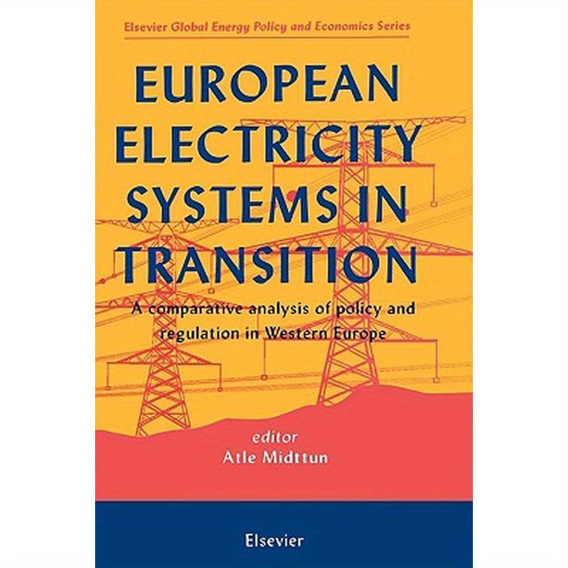 European Electricity Systems in Transition: A Comparative Analysis of Policy and Regulation in Western Europe