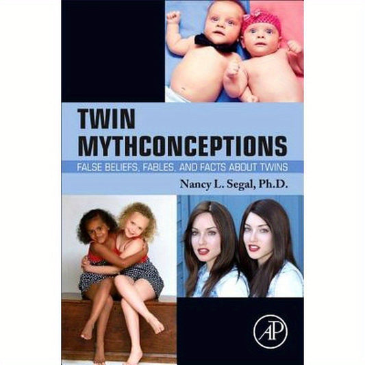 Twin Mythconceptions: False Beliefs, Fables, and Facts about Twins