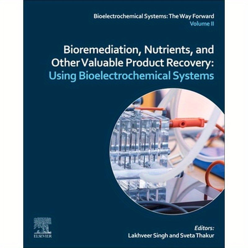 Bioremediation, Nutrients, and Other Valuable Product Recovery: Using Bioelectrochemical Systems.