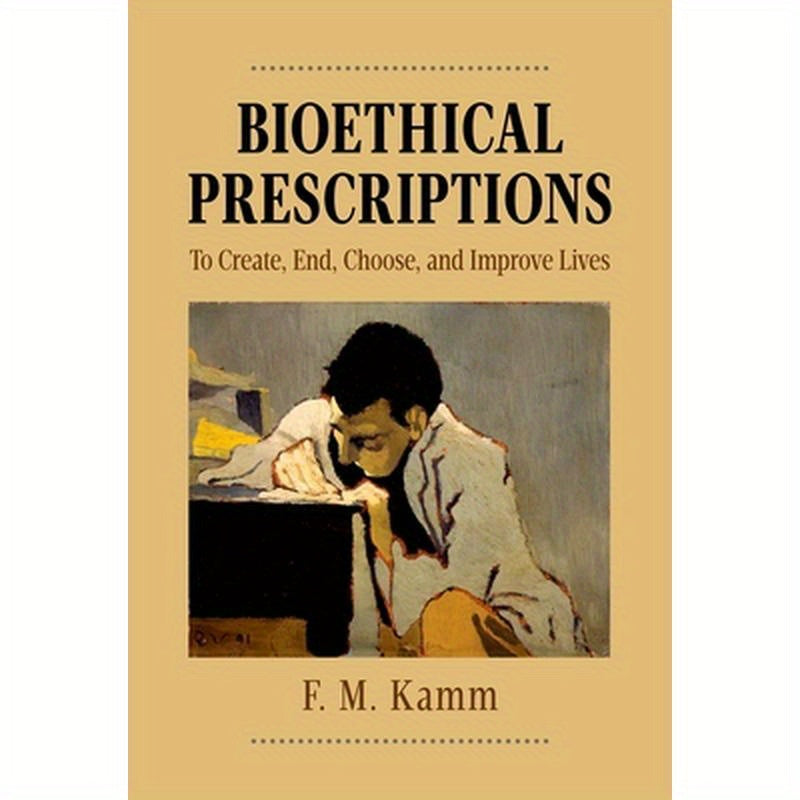 Bioethical Prescriptions: To Create, End, Choose, and Improve Lives