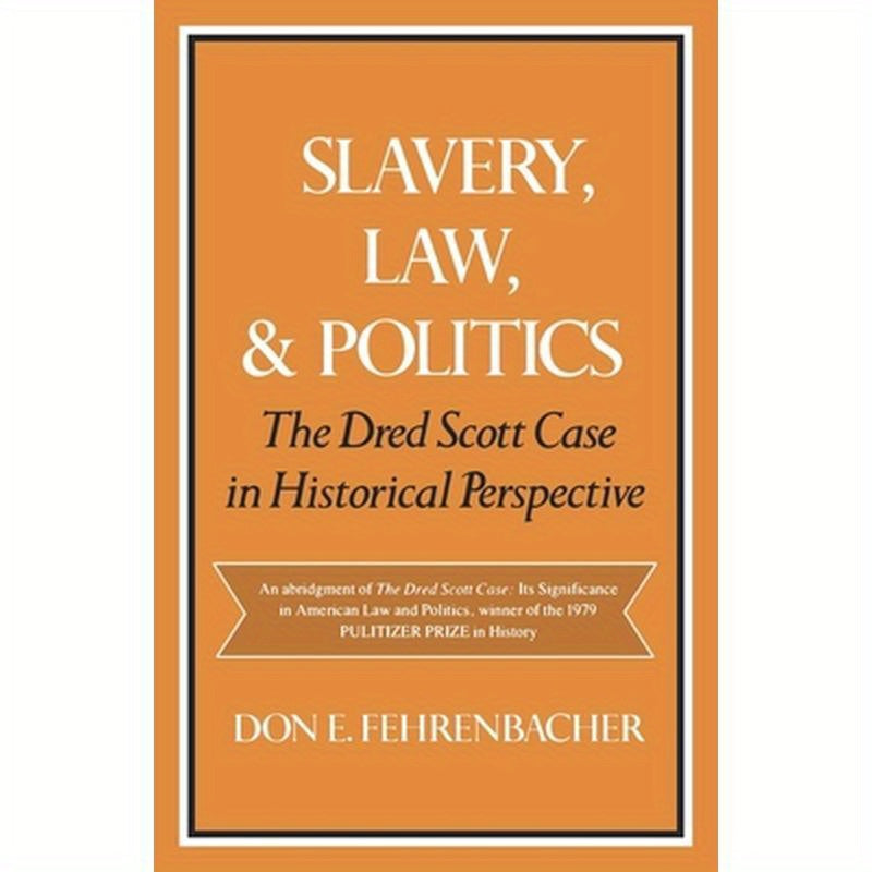 Slavery, Law, and Politics: The Dred Scott Case in Historical Perspective