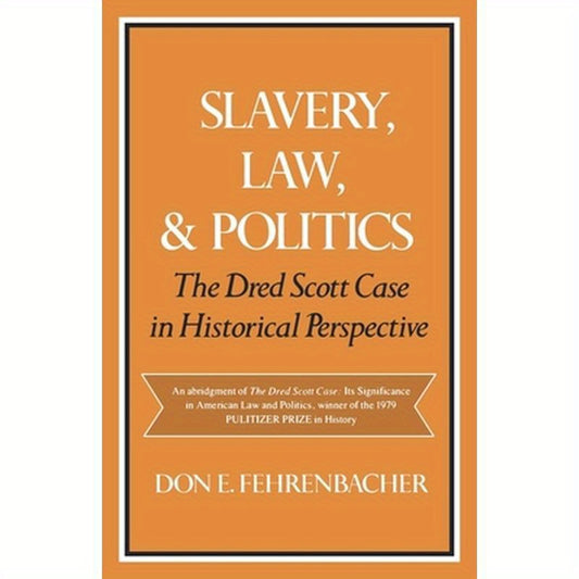 Slavery, Law, and Politics: The Dred Scott Case in Historical Perspective