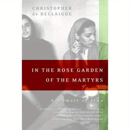 In the Rose Garden of the Martyrs: A Memoir of Iran