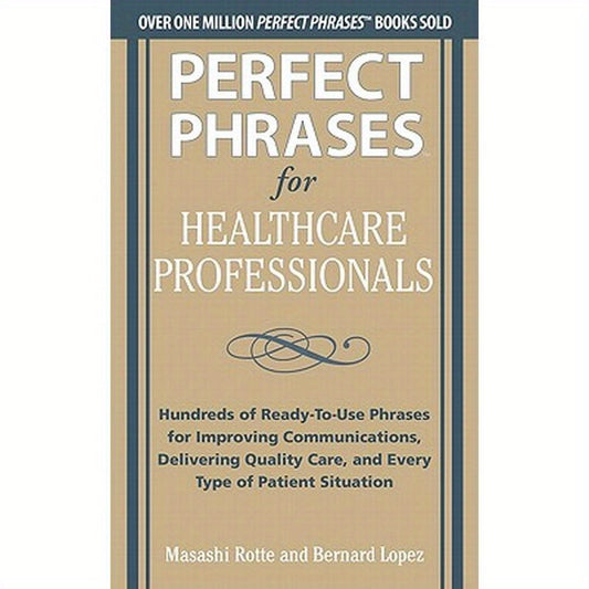 Perfect Phrases for Healthcare Professionals: Hundreds of Ready-To-Use Phrases