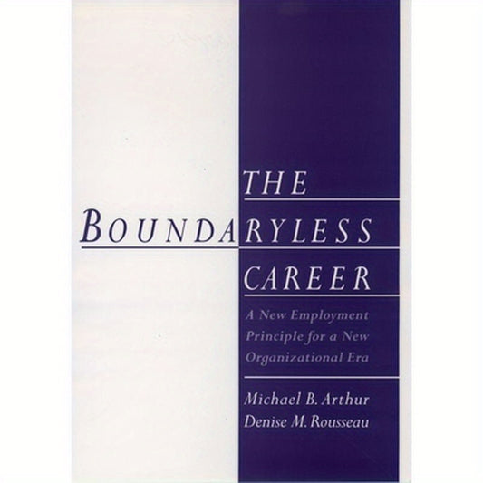 The Boundaryless Careers: A New Employment Principal for a New Organizational Era