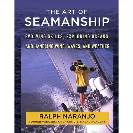 The Art of Seamanship: Evolving Skills, Exploring Oceans, and Handling Wind, Waves, and Weather