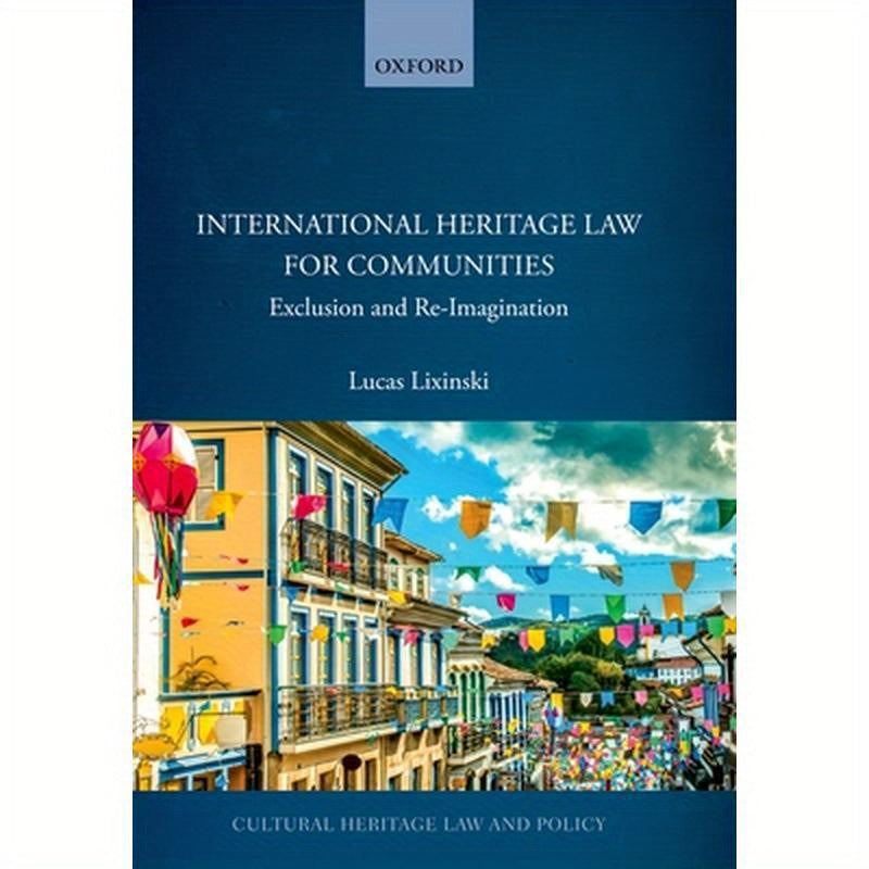 International Heritage Law for Communities: Exclusion and Re-Imagination