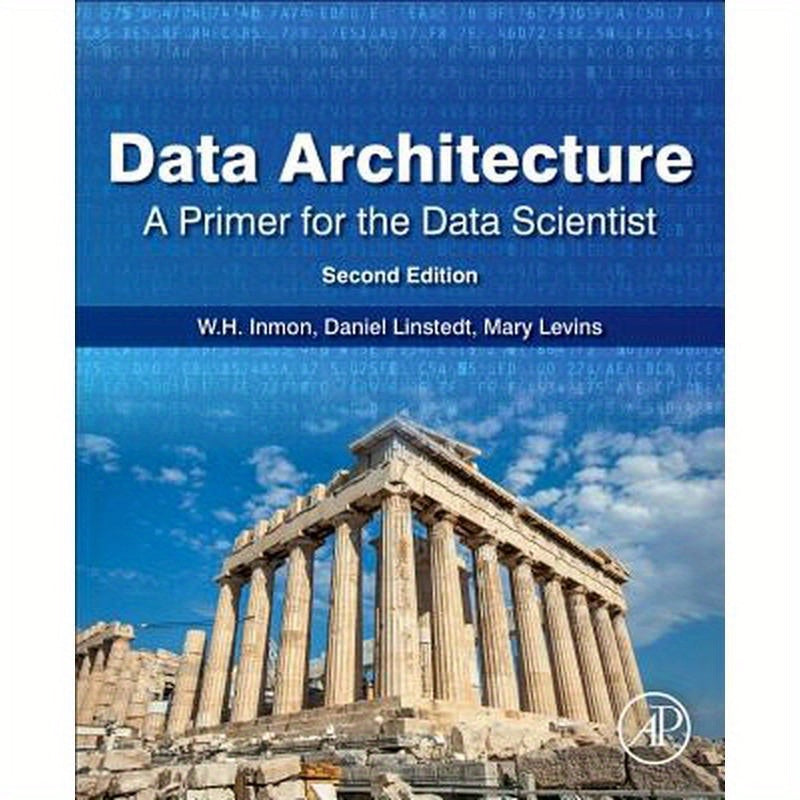 Data Architecture: A Primer for the Data Scientist: A Primer for the Data Scientist