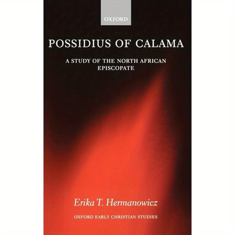 Possidius of Calama: A Study of the North African Episcopate at the Time of Augustine