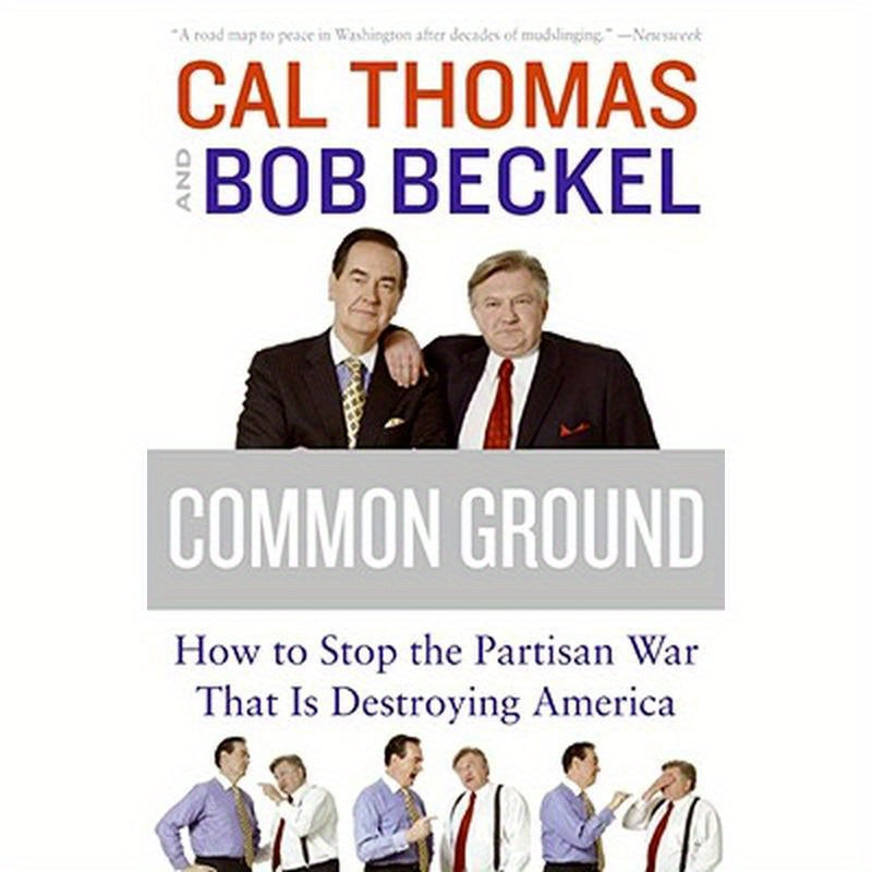 Common Ground: How to Stop the Partisan War That Is Destroying America