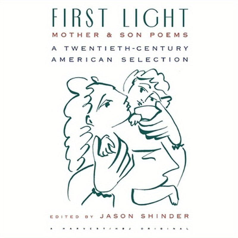 First Light: Mother and Son Poems: Mother & Son Poems: A Twentieth-Century American Selection