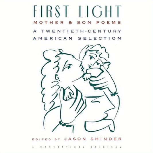 First Light: Mother and Son Poems: Mother & Son Poems: A Twentieth-Century American Selection