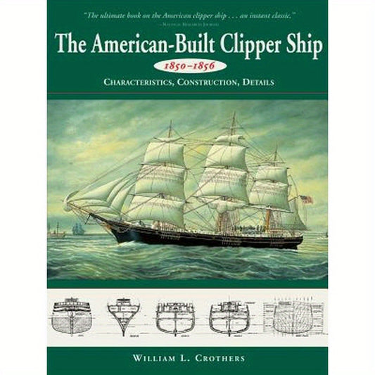 American-Built Clipper Ship, 1850-1856: Characteristics, Construction, and Details